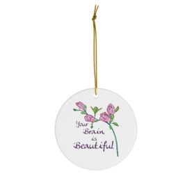 Ceramic Ornament Your Brain Is Beautiful