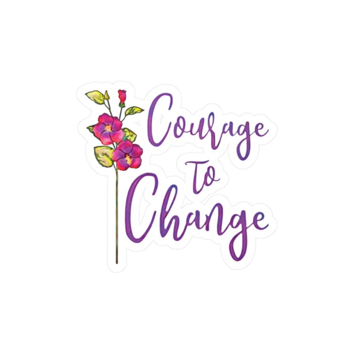 Vinyl Sticker Decal Courage To Change