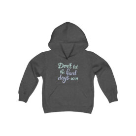 Youth Hoodie Don’t Let The Hard Days Win