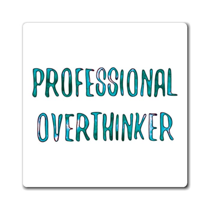 professional overthinker