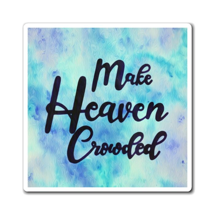 make heaven crowded