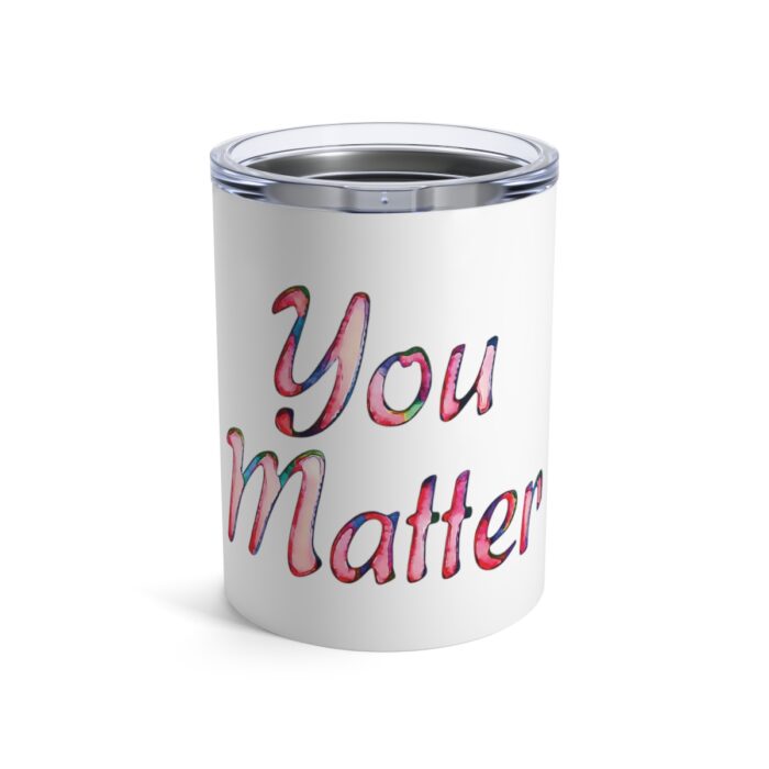 Vacuum Insulated Tumbler 10oz You Matter