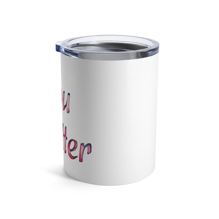 Vacuum Insulated Tumbler 10oz You Matter - Image 4