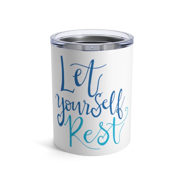 Vacuum Insulated Tumbler 10oz Let Yourself Rest