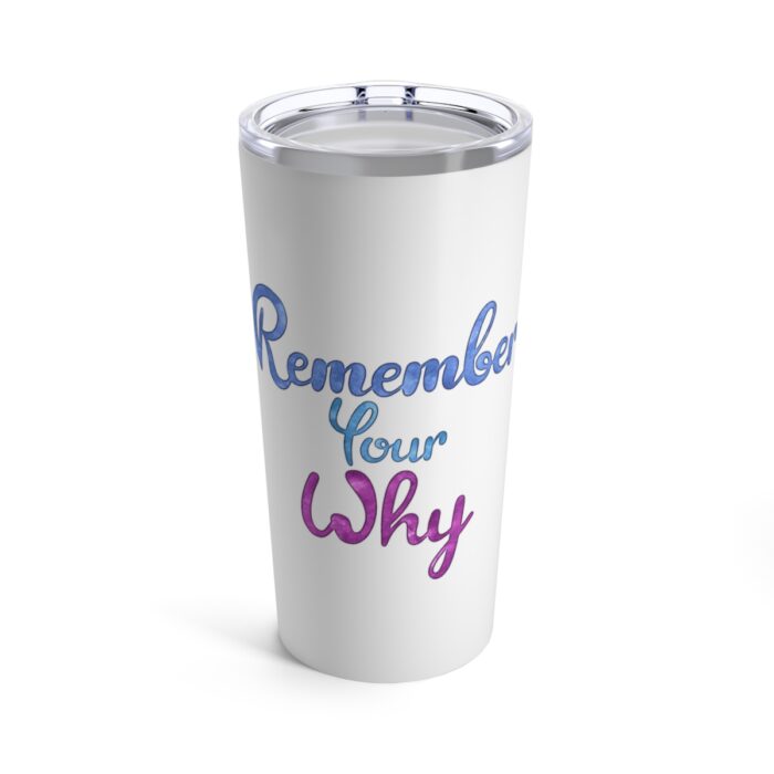 Vacuum Insulated Tumbler 20oz Remember Your Why