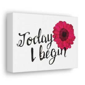 Canvas Today I Begin