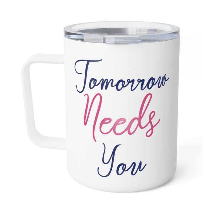 Insulated Mug 10oz Tomorrow Needs You