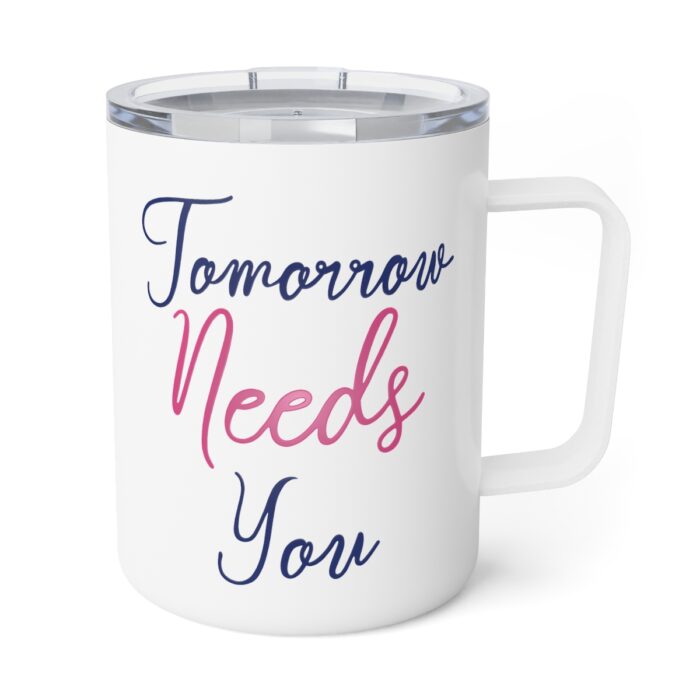 Insulated Mug 10oz Tomorrow Needs You - Image 4