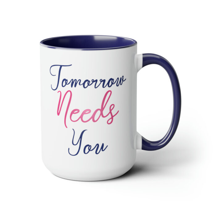 Two-Tone Mug 15oz Tomorrow Needs You