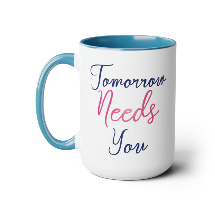 Two-Tone Mug 15oz Tomorrow Needs You - Image 11