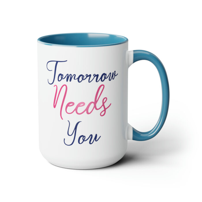 Two-Tone Mug 15oz Tomorrow Needs You - Image 13