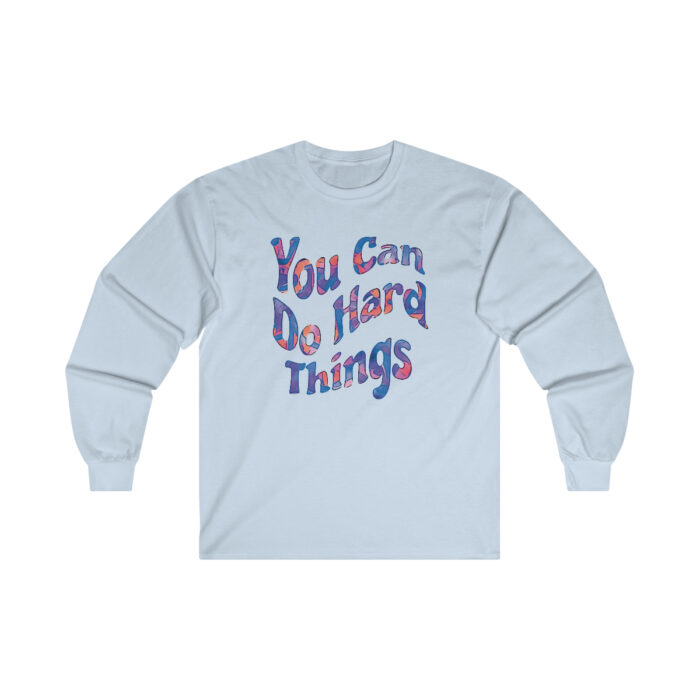 Long Sleeve Tee You Can Do Hard Things