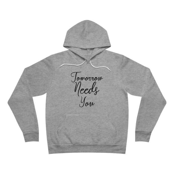 Premium Fleece Hoodie Tomorrow Needs You